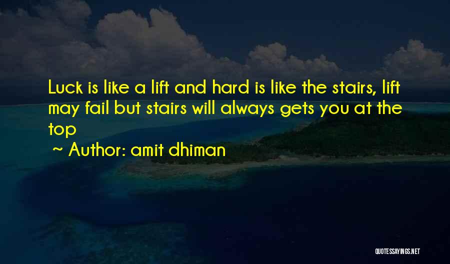 Amit Dhiman Quotes: Luck Is Like A Lift And Hard Is Like The Stairs, Lift May Fail But Stairs Will Always Gets You