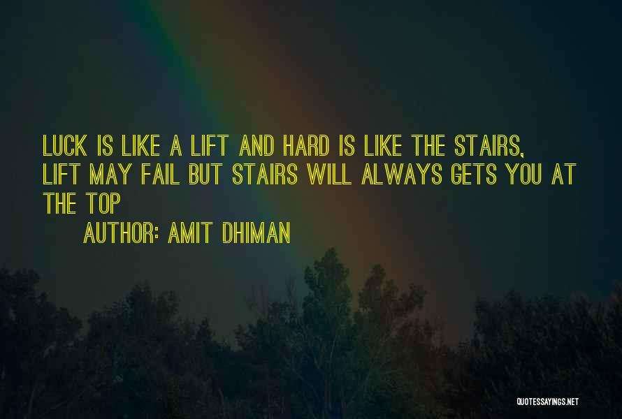 Amit Dhiman Quotes: Luck Is Like A Lift And Hard Is Like The Stairs, Lift May Fail But Stairs Will Always Gets You