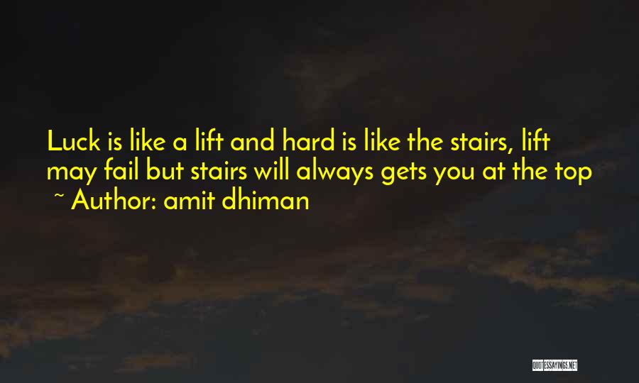 Amit Dhiman Quotes: Luck Is Like A Lift And Hard Is Like The Stairs, Lift May Fail But Stairs Will Always Gets You