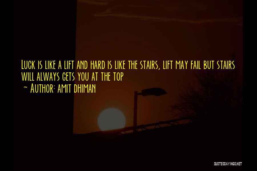 Amit Dhiman Quotes: Luck Is Like A Lift And Hard Is Like The Stairs, Lift May Fail But Stairs Will Always Gets You