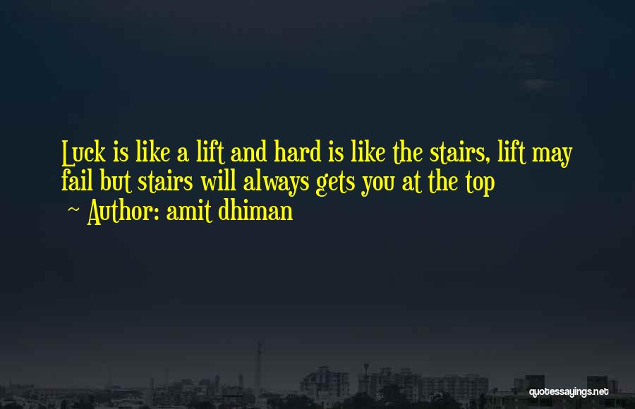 Amit Dhiman Quotes: Luck Is Like A Lift And Hard Is Like The Stairs, Lift May Fail But Stairs Will Always Gets You