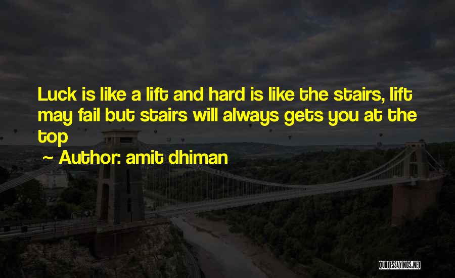 Amit Dhiman Quotes: Luck Is Like A Lift And Hard Is Like The Stairs, Lift May Fail But Stairs Will Always Gets You