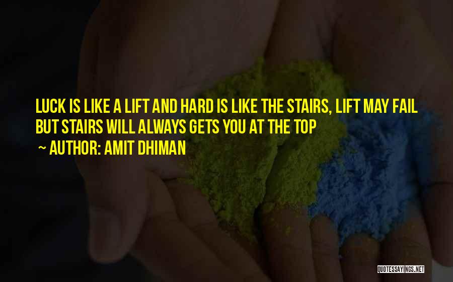 Amit Dhiman Quotes: Luck Is Like A Lift And Hard Is Like The Stairs, Lift May Fail But Stairs Will Always Gets You