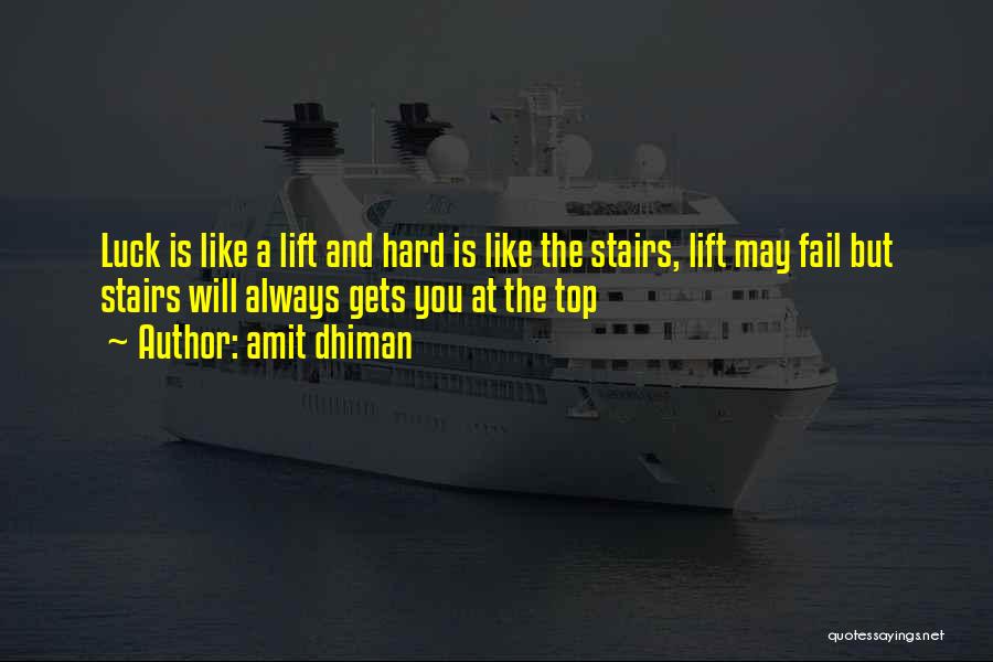 Amit Dhiman Quotes: Luck Is Like A Lift And Hard Is Like The Stairs, Lift May Fail But Stairs Will Always Gets You
