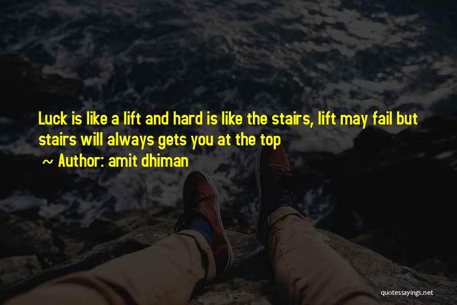 Amit Dhiman Quotes: Luck Is Like A Lift And Hard Is Like The Stairs, Lift May Fail But Stairs Will Always Gets You