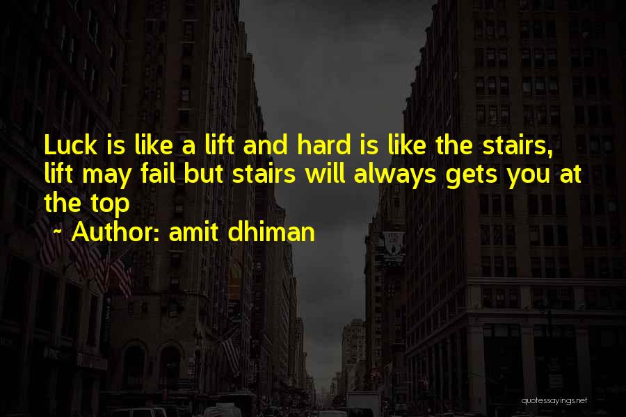 Amit Dhiman Quotes: Luck Is Like A Lift And Hard Is Like The Stairs, Lift May Fail But Stairs Will Always Gets You