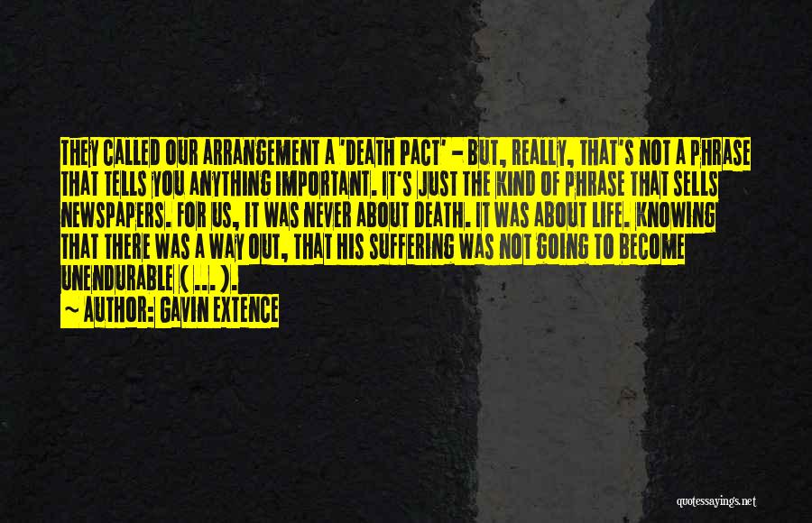 Gavin Extence Quotes: They Called Our Arrangement A 'death Pact' - But, Really, That's Not A Phrase That Tells You Anything Important. It's
