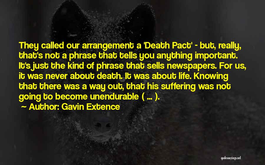 Gavin Extence Quotes: They Called Our Arrangement A 'death Pact' - But, Really, That's Not A Phrase That Tells You Anything Important. It's