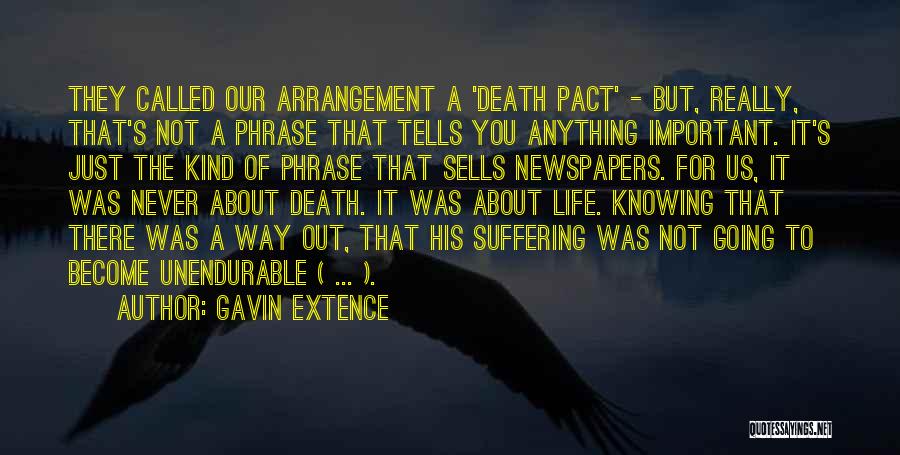 Gavin Extence Quotes: They Called Our Arrangement A 'death Pact' - But, Really, That's Not A Phrase That Tells You Anything Important. It's