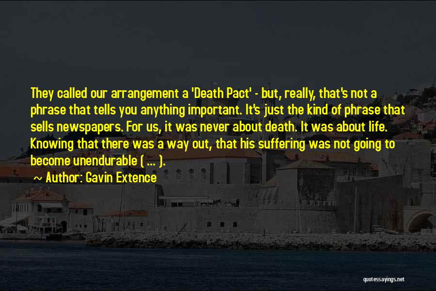 Gavin Extence Quotes: They Called Our Arrangement A 'death Pact' - But, Really, That's Not A Phrase That Tells You Anything Important. It's