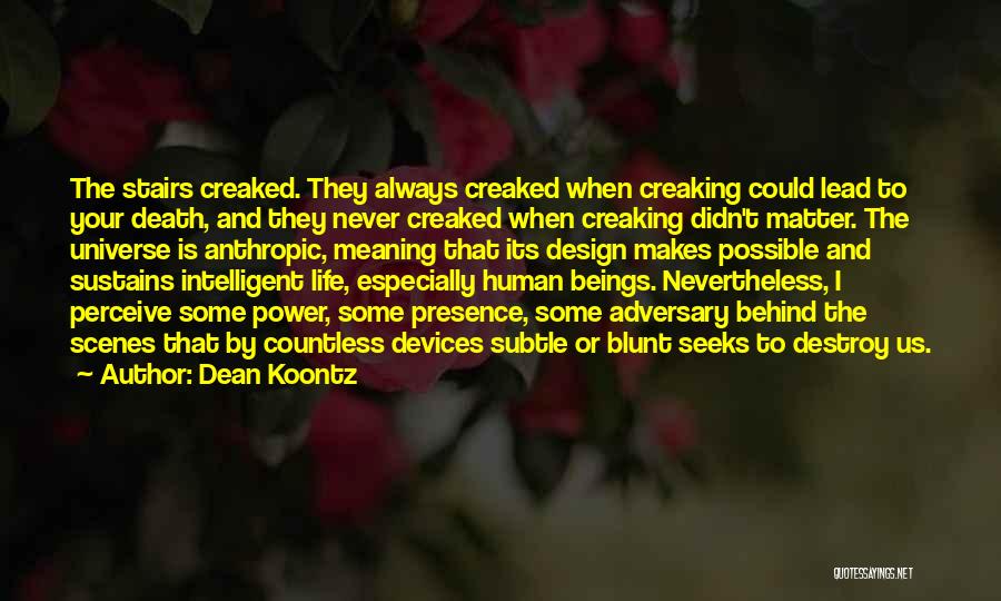 Dean Koontz Quotes: The Stairs Creaked. They Always Creaked When Creaking Could Lead To Your Death, And They Never Creaked When Creaking Didn't