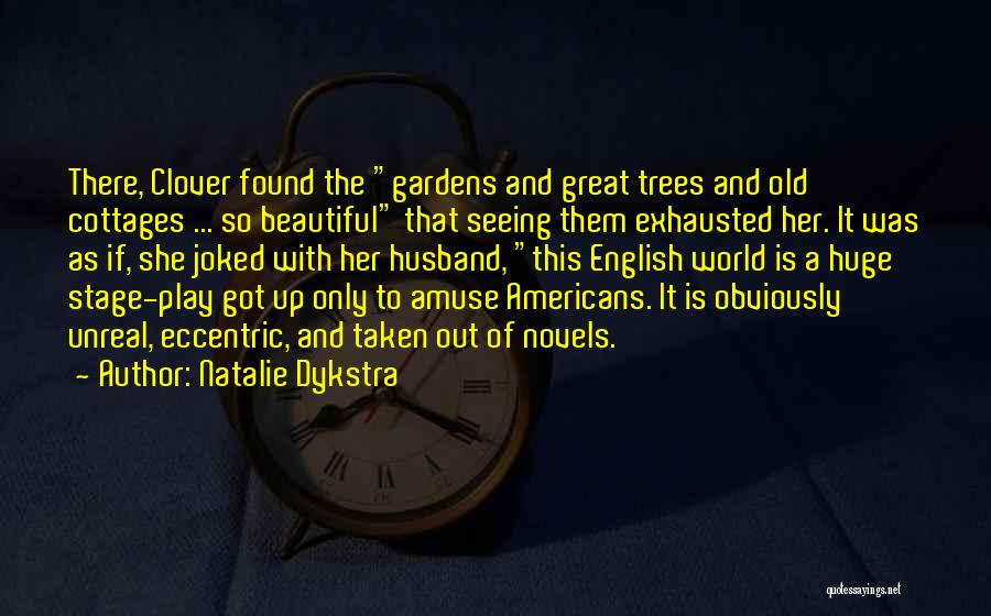 Natalie Dykstra Quotes: There, Clover Found The Gardens And Great Trees And Old Cottages ... So Beautiful That Seeing Them Exhausted Her. It