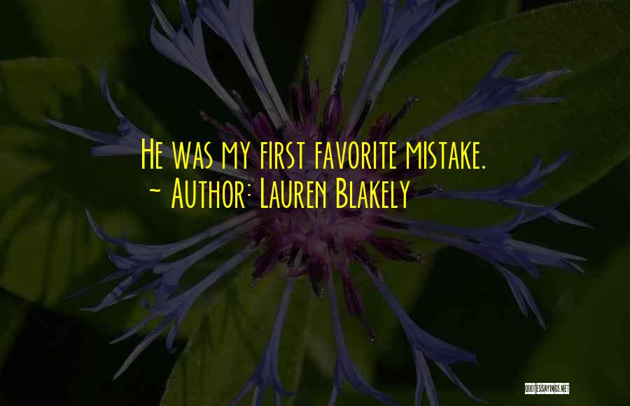 Lauren Blakely Quotes: He Was My First Favorite Mistake.