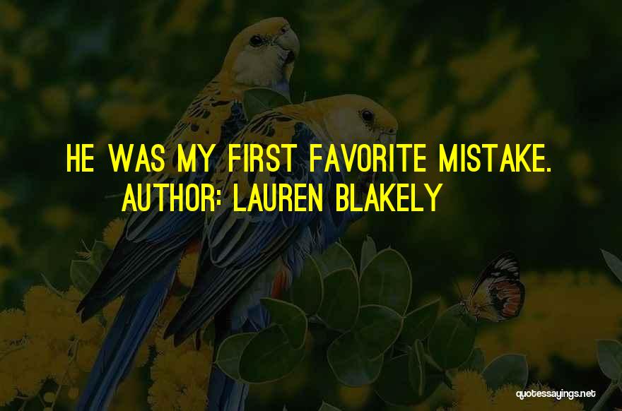Lauren Blakely Quotes: He Was My First Favorite Mistake.
