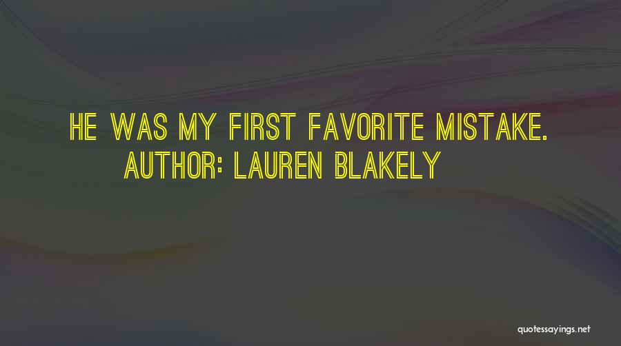 Lauren Blakely Quotes: He Was My First Favorite Mistake.