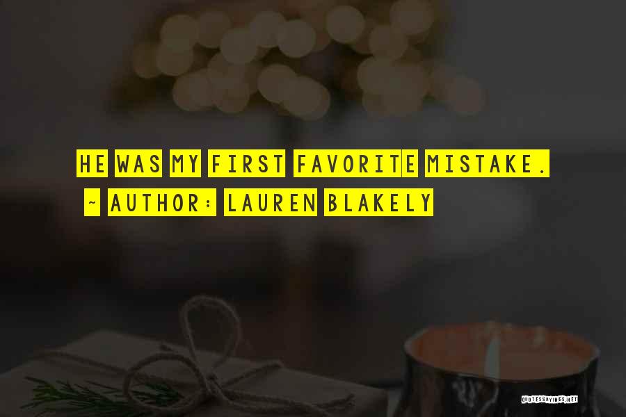Lauren Blakely Quotes: He Was My First Favorite Mistake.
