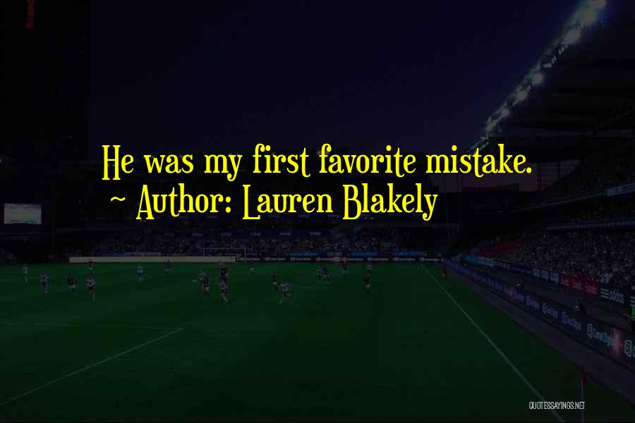 Lauren Blakely Quotes: He Was My First Favorite Mistake.