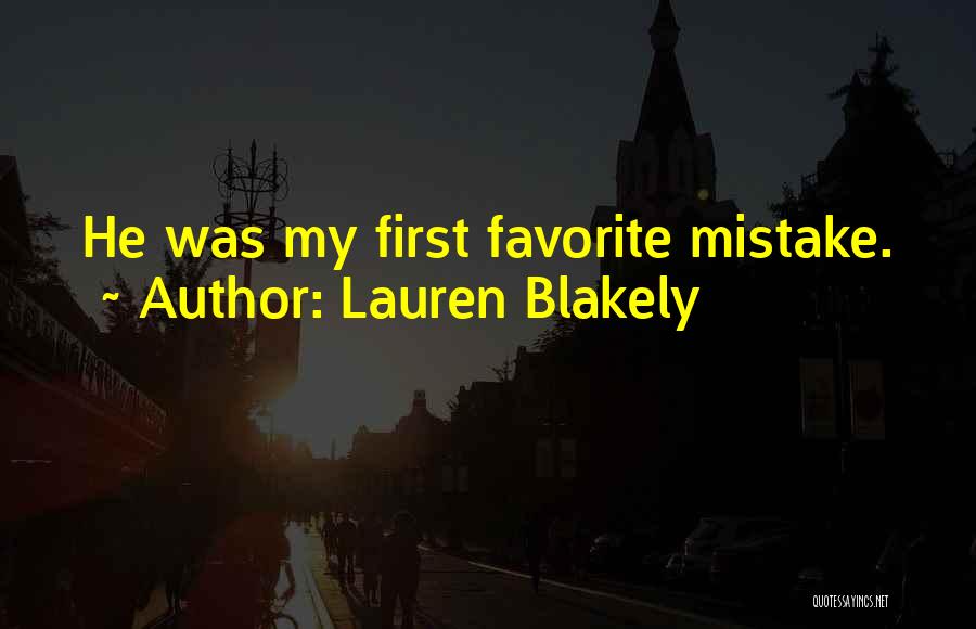 Lauren Blakely Quotes: He Was My First Favorite Mistake.