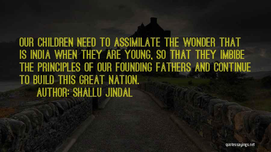 Shallu Jindal Quotes: Our Children Need To Assimilate The Wonder That Is India When They Are Young, So That They Imbibe The Principles