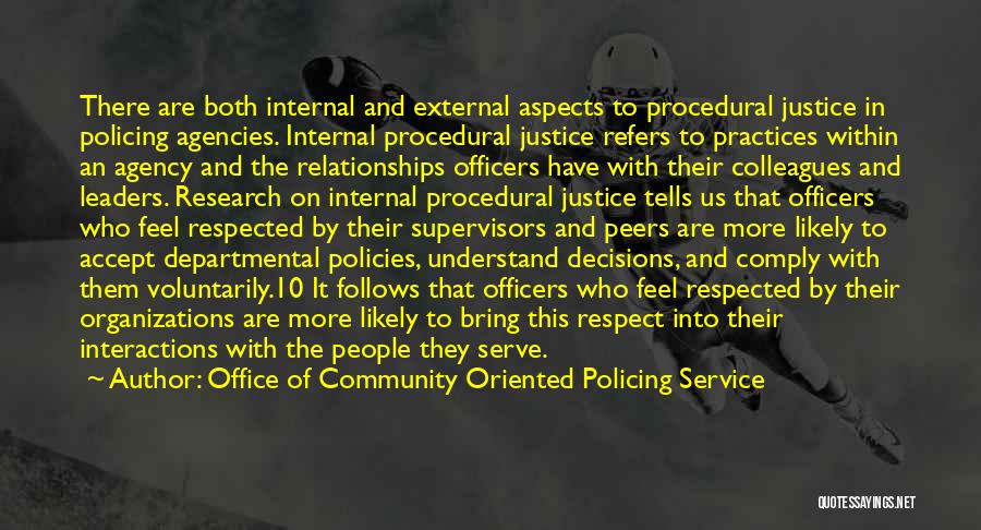 Office Of Community Oriented Policing Service Quotes: There Are Both Internal And External Aspects To Procedural Justice In Policing Agencies. Internal Procedural Justice Refers To Practices Within