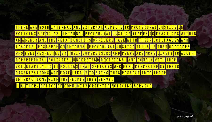 Office Of Community Oriented Policing Service Quotes: There Are Both Internal And External Aspects To Procedural Justice In Policing Agencies. Internal Procedural Justice Refers To Practices Within