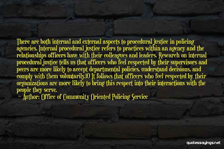 Office Of Community Oriented Policing Service Quotes: There Are Both Internal And External Aspects To Procedural Justice In Policing Agencies. Internal Procedural Justice Refers To Practices Within