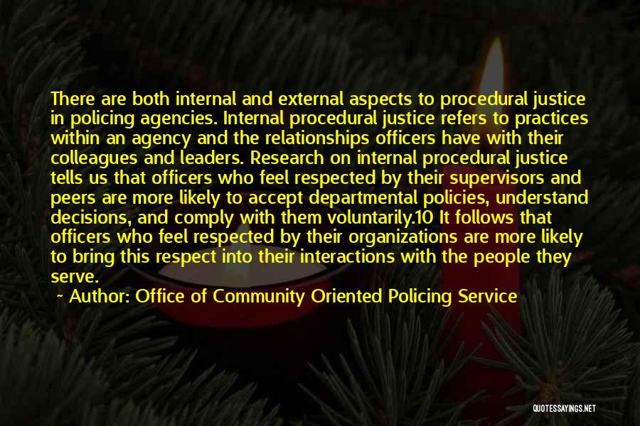 Office Of Community Oriented Policing Service Quotes: There Are Both Internal And External Aspects To Procedural Justice In Policing Agencies. Internal Procedural Justice Refers To Practices Within