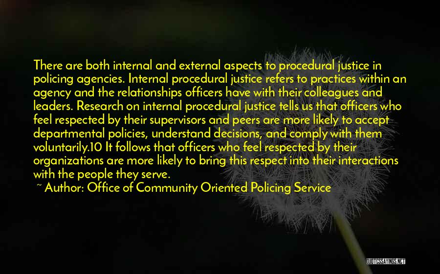 Office Of Community Oriented Policing Service Quotes: There Are Both Internal And External Aspects To Procedural Justice In Policing Agencies. Internal Procedural Justice Refers To Practices Within