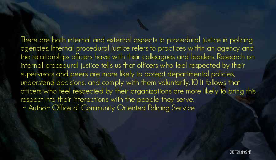 Office Of Community Oriented Policing Service Quotes: There Are Both Internal And External Aspects To Procedural Justice In Policing Agencies. Internal Procedural Justice Refers To Practices Within