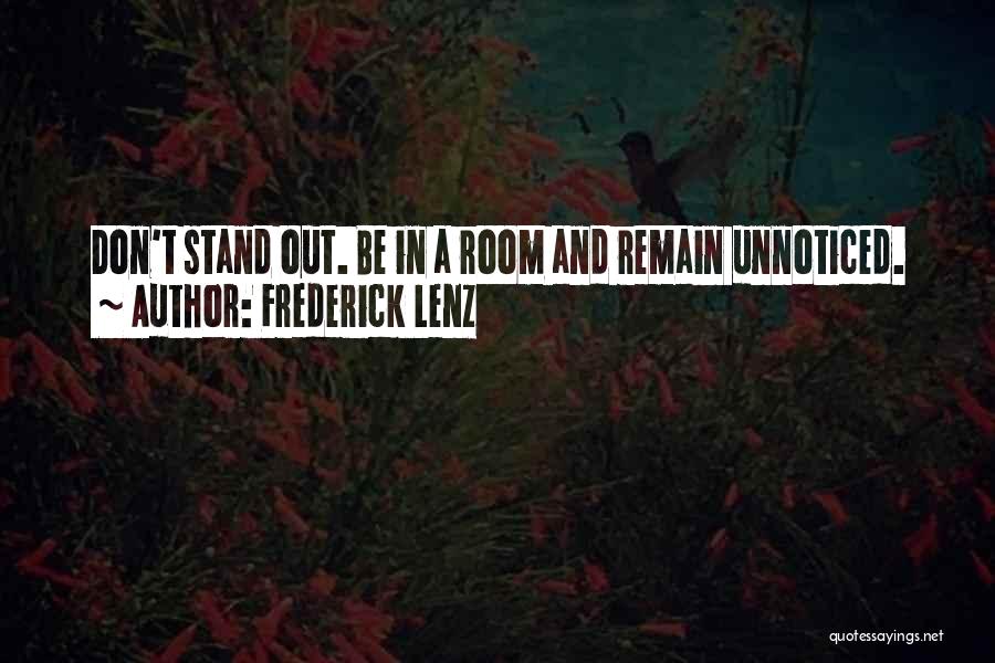 Frederick Lenz Quotes: Don't Stand Out. Be In A Room And Remain Unnoticed.