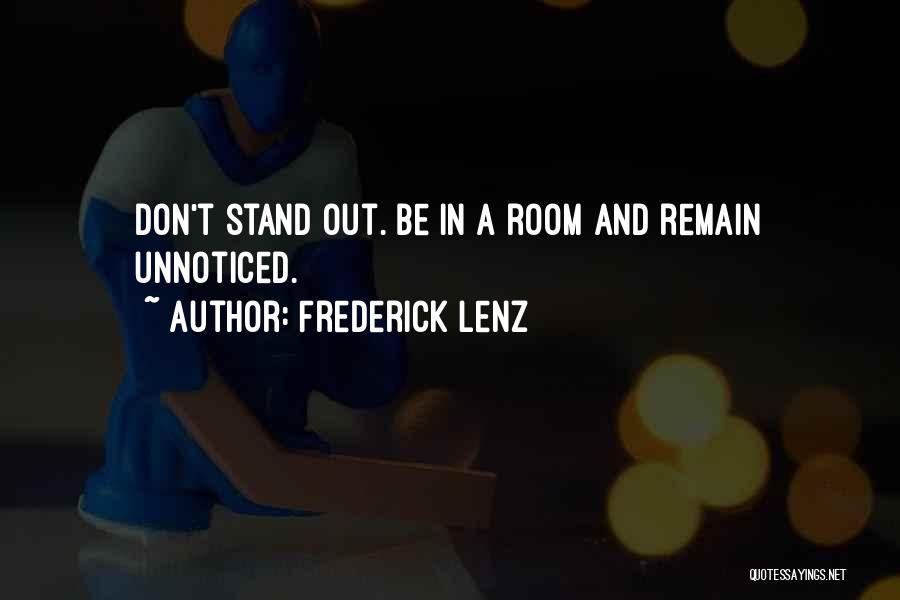 Frederick Lenz Quotes: Don't Stand Out. Be In A Room And Remain Unnoticed.