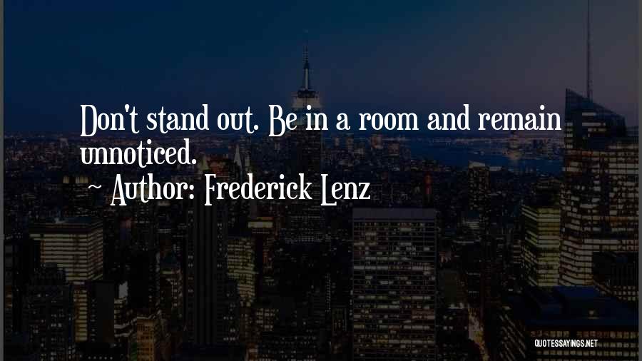 Frederick Lenz Quotes: Don't Stand Out. Be In A Room And Remain Unnoticed.