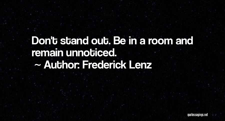 Frederick Lenz Quotes: Don't Stand Out. Be In A Room And Remain Unnoticed.