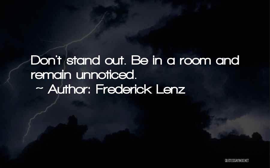 Frederick Lenz Quotes: Don't Stand Out. Be In A Room And Remain Unnoticed.