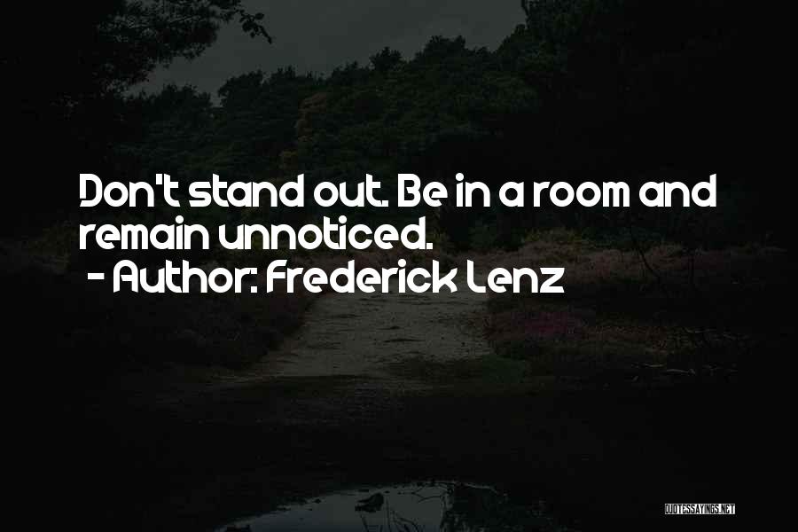 Frederick Lenz Quotes: Don't Stand Out. Be In A Room And Remain Unnoticed.