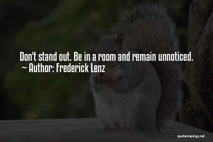 Frederick Lenz Quotes: Don't Stand Out. Be In A Room And Remain Unnoticed.