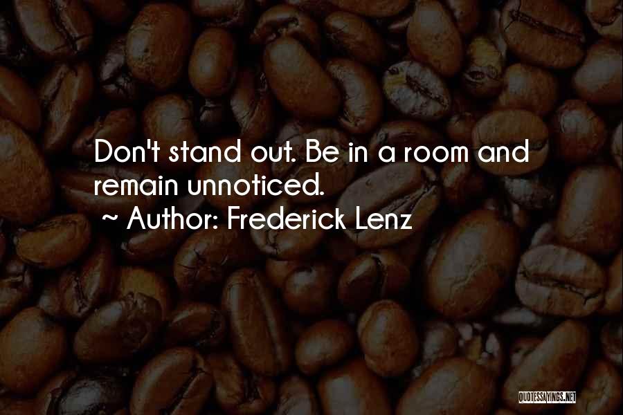 Frederick Lenz Quotes: Don't Stand Out. Be In A Room And Remain Unnoticed.