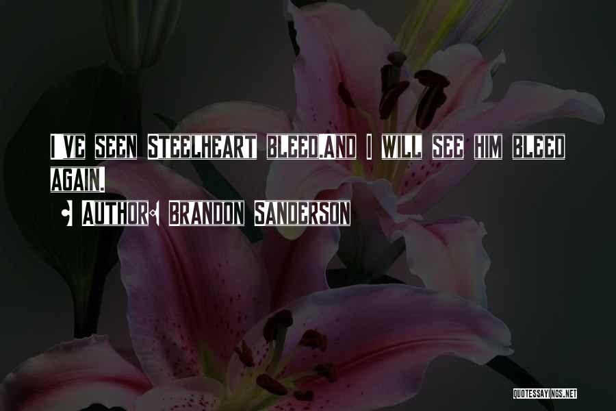 Brandon Sanderson Quotes: I've Seen Steelheart Bleed.and I Will See Him Bleed Again.