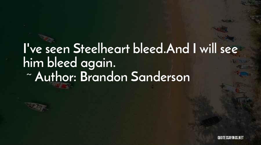 Brandon Sanderson Quotes: I've Seen Steelheart Bleed.and I Will See Him Bleed Again.