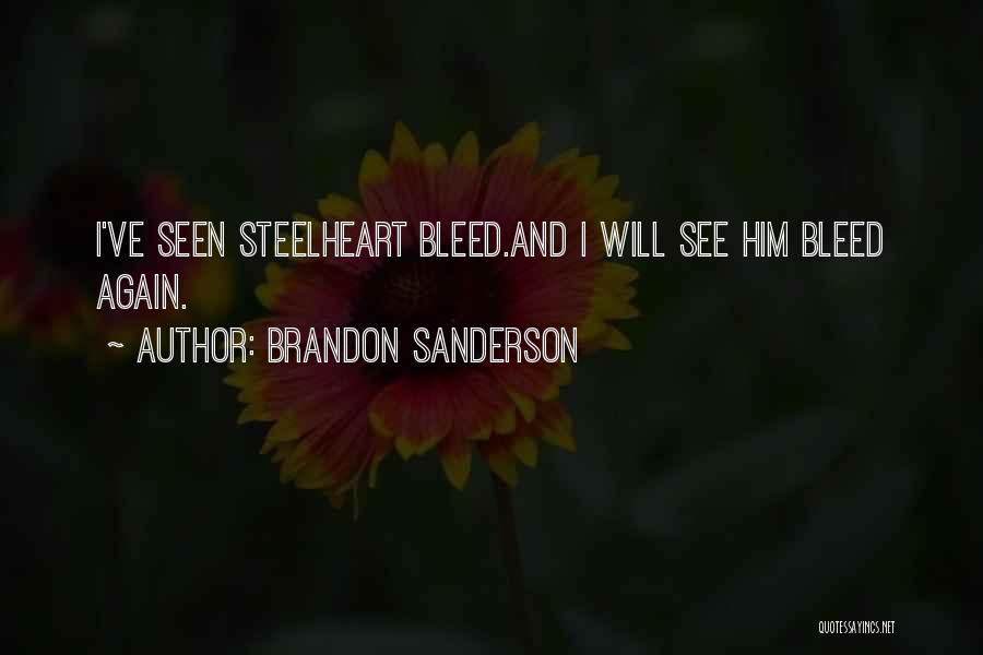 Brandon Sanderson Quotes: I've Seen Steelheart Bleed.and I Will See Him Bleed Again.