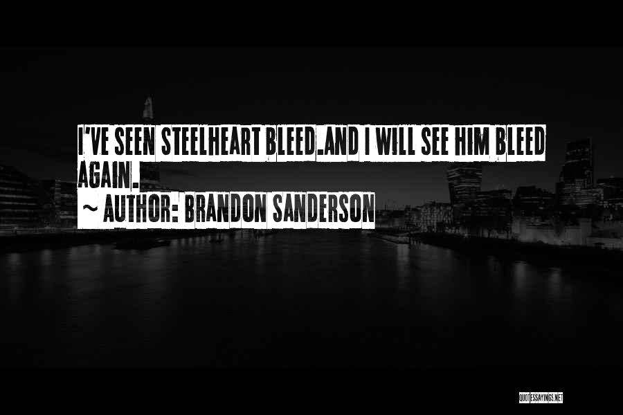 Brandon Sanderson Quotes: I've Seen Steelheart Bleed.and I Will See Him Bleed Again.
