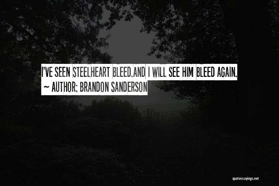 Brandon Sanderson Quotes: I've Seen Steelheart Bleed.and I Will See Him Bleed Again.