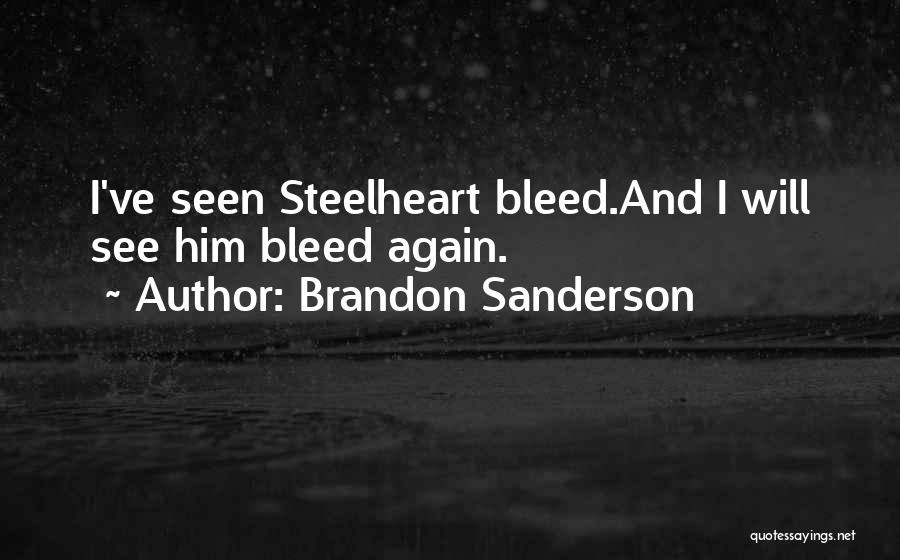 Brandon Sanderson Quotes: I've Seen Steelheart Bleed.and I Will See Him Bleed Again.