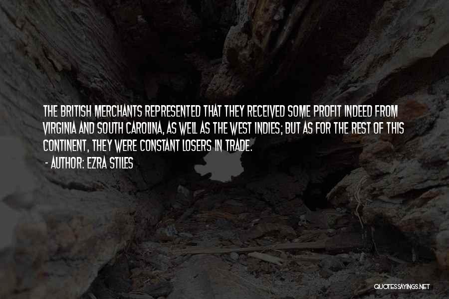 Ezra Stiles Quotes: The British Merchants Represented That They Received Some Profit Indeed From Virginia And South Carolina, As Well As The West