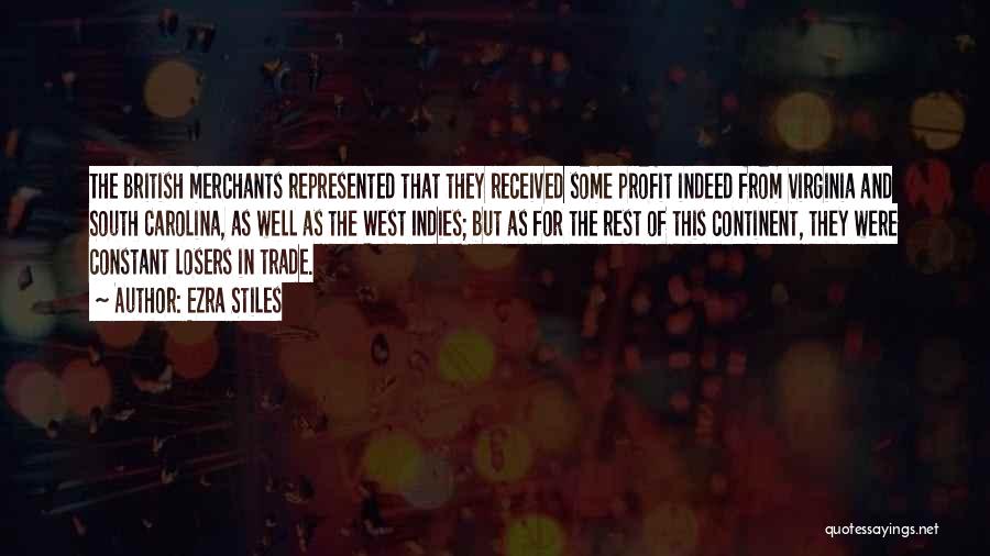 Ezra Stiles Quotes: The British Merchants Represented That They Received Some Profit Indeed From Virginia And South Carolina, As Well As The West