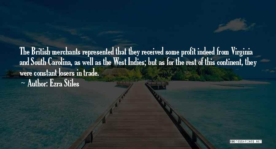 Ezra Stiles Quotes: The British Merchants Represented That They Received Some Profit Indeed From Virginia And South Carolina, As Well As The West