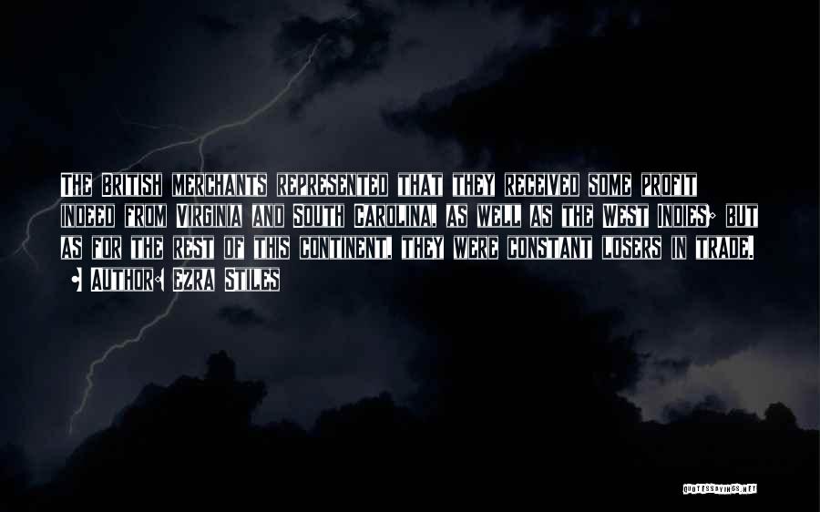 Ezra Stiles Quotes: The British Merchants Represented That They Received Some Profit Indeed From Virginia And South Carolina, As Well As The West