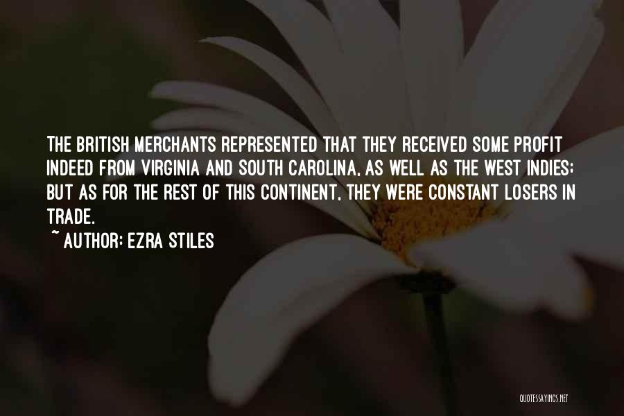 Ezra Stiles Quotes: The British Merchants Represented That They Received Some Profit Indeed From Virginia And South Carolina, As Well As The West