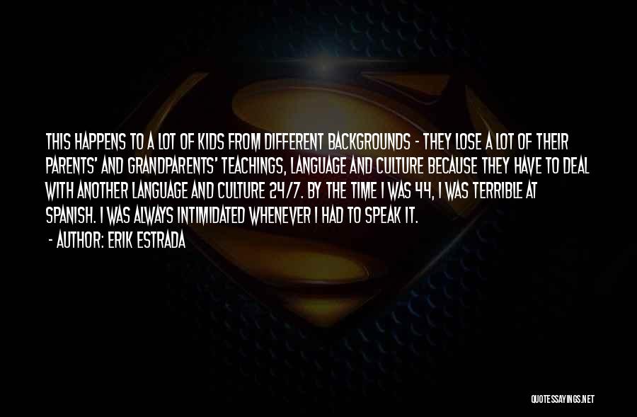 Erik Estrada Quotes: This Happens To A Lot Of Kids From Different Backgrounds - They Lose A Lot Of Their Parents' And Grandparents'