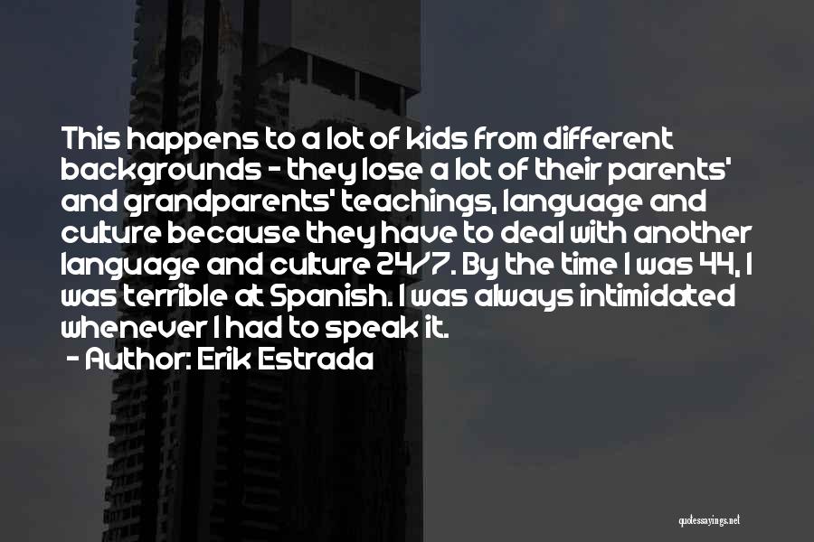 Erik Estrada Quotes: This Happens To A Lot Of Kids From Different Backgrounds - They Lose A Lot Of Their Parents' And Grandparents'